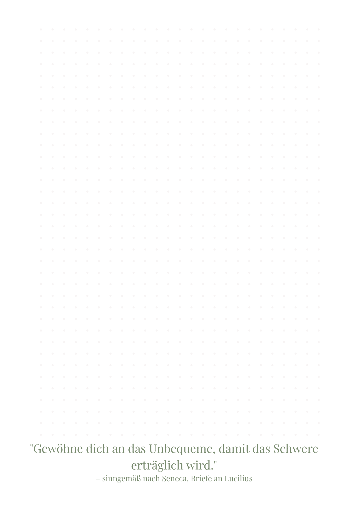 Rechte Seite: Zitat von Seneca – Gewöhne dich an das Unbequeme, damit das Schwere erträglich wird.